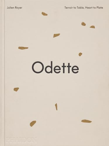Odette: Terroir to Table, Heart to Plate [A Cookbook]