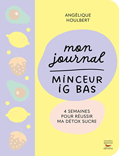Mon journal minceur IG bas - 4 semaines pour réussir ma détox sucre