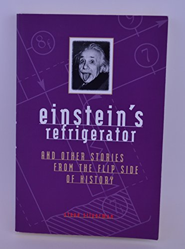 Einstein's Refrigerator: And Other Stories from the Flip Side of History
