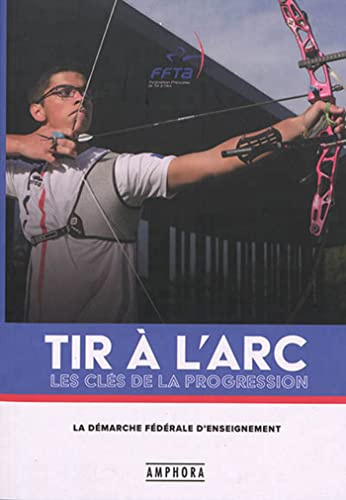 Tir à l'arc: La démarche fédérale d'enseignement : les clés de la progression