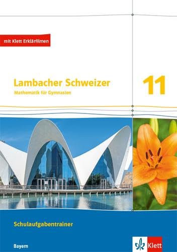Lambacher Schweizer Mathematik 11. Ausgabe Bayern: Schulaufgabentrainer. Arbeitsheft mit Lösungen und Medien Klasse 11 (Lambacher Schweizer Mathematik. Ausgabe für Bayern ab 2023)