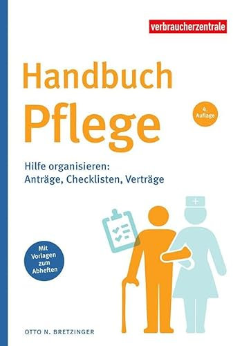 Handbuch Pflege: Hilfe organisieren: Anträge, Checklisten, Verträge