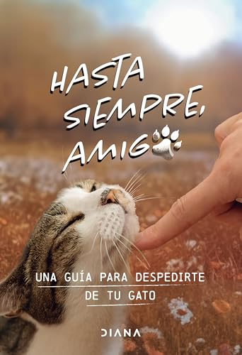 Hasta Siempre, Amigo Gato: Una Guía Para Despedirte de Tu Gato / Farewell, My Feline Friend