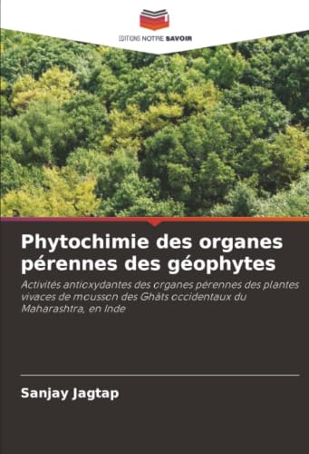 Phytochimie des organes pérennes des géophytes: Activités antioxydantes des organes pérennes des plantes vivaces de mousson des Ghâts occidentaux du Maharashtra, en Inde
