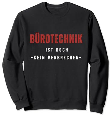 Bürotechnik ist doch kein Verbrechen | Deutsches Meme Sweatshirt