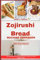 Zojirushi Bread Machine Cookbook for Beginners: The Ultimate 100+ Quick and Easy Delicious Recipes for Perfect Baking at Home
