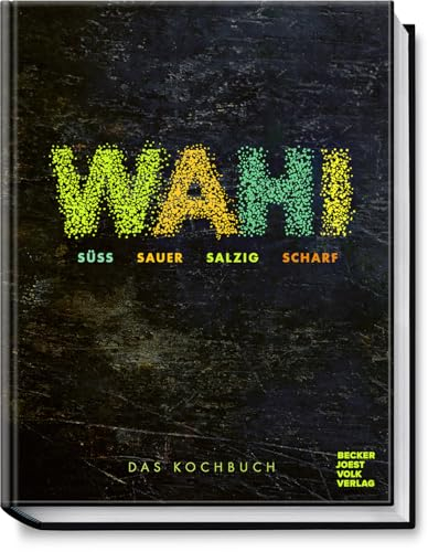 Wahi – süß, sauer, salzig, scharf: Das Kochbuch – Eine kulinarische Weltreise – von modernen bis traditionellen Rezepten aus aller Welt – für jeden Geschmack etwas dabei