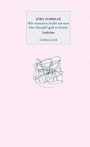 Wir wussten nicht warum Nur Zweifel gab es keine: Gedichte