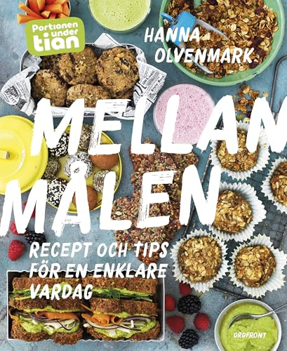 Portionen under tian : mellanmålen - recept och tips för en enklare vardag