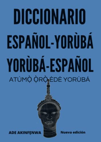 Diccionario Español-Yorùbá-Español: Atúmọ̀ ọ̀rọ̀ èdè Yorùbá