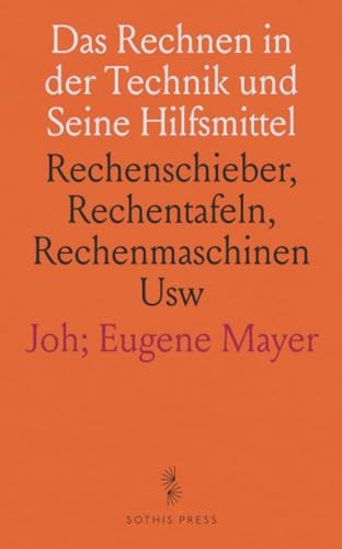 Das Rechnen in der Technik und Seine Hilfsmittel: Rechenschieber, Rechentafeln, Rechenmaschinen Usw