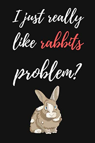 I Just Really Like Rabbits, Problem?: Lovely Lined Notebook / Journal / Diary, Rabbit Lovers Gifts (6 x 9)