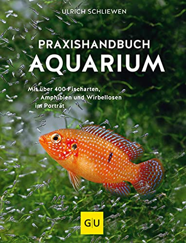 Praxishandbuch Aquarium: Alles über Aquaristik – Pflege, Technik & über 400 Fischarten im Porträt (GU Aquarium)