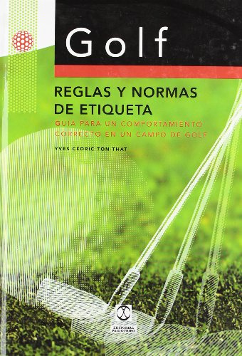 Golf: Reglas y Normas de Etiqueta: Guia Para Un Compartimiento Correcto En Un Campo de Golf