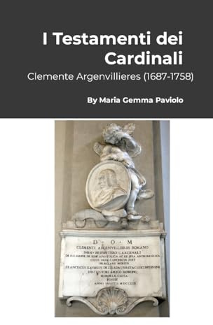 I Testamenti dei Cardinali: Clemente Argenvillieres (1687-1758)