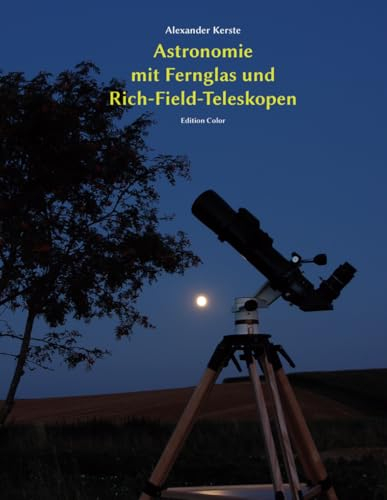 Astronomie mit Fernglas und Rich-Field-Teleskopen: Edition Color