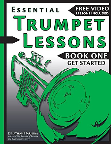Essential Trumpet Lessons, Book One: Get Started: Tone, Breathing, Tongue Use and Other Skills to Get You Off to a Great Start: 1