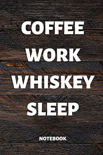 COFFEE WORK WHISKEY SLEEP: 110 LINED PAGES, 6x9