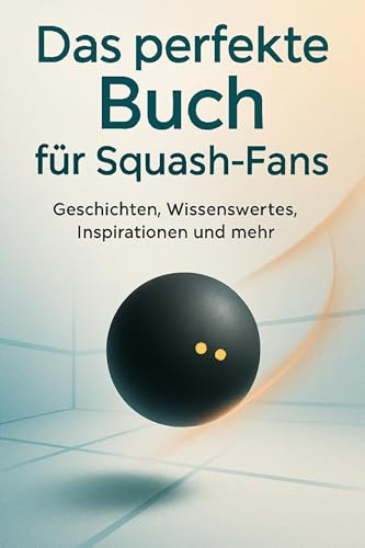 Das perfekte Buch für Squash-Fans: Geschichten, Wissenswertes, Inspirationen und mehr