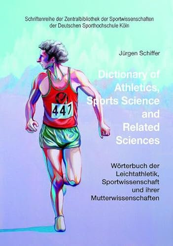 Dictionary of Athletics, Sports Science and Related Sciences: Wörterbuch der Leichtathletik, Sportwissenschaft und ihrer Mutterwissenschaften ... der Deutschen Sporthochschule Köln)