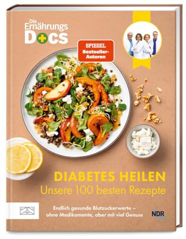 Die Ernährungs-Docs – Diabetes heilen – Unsere 100 besten Rezepte: Endlich gesunde Blutzuckerwerte – ohne Medikamente, aber mit viel Genuss