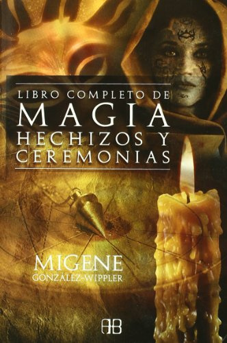 El libro completo de magia, hechizos y ceremonias