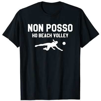 Non Posso Ho Beach Volley Pallavolo Maglietta