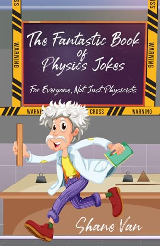 The Fantastic Book of Physics Jokes: For Everyone, Not Just Physicists (The Fantastic Joke Books)