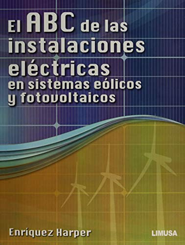 El ABC de las instalaciones electricas en sistemas eolicos y fotovoltaicos / The ABC of electrical installations in wind and photovoltaic systems