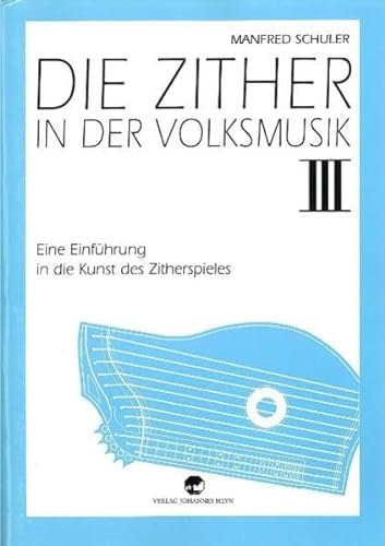 Die Zither in der Volksmusik III: Eine Einführung in die Kunst des Zitherspieles
