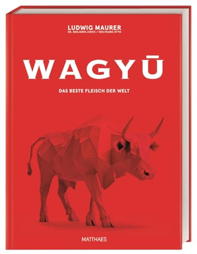 Wagyu: Das beste Fleisch der Welt. Das ultimative Wagyu-Buch mit über 80 Rezepten von Lucki Maurer und Wolfgang Otto