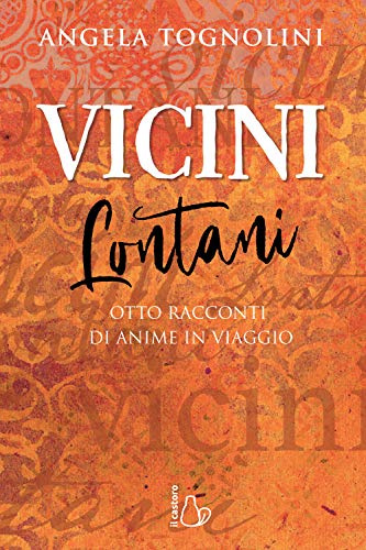 Vicini e lontani. Otto racconti di anime in viaggio