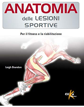 Anatomia delle lesioni sportive. Per il fitness e la riabilitazione. Ediz. a colori
