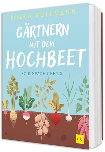 Gärtnern mit dem Hochbeet: Einfach bauen, clever bepflanzen, erfolgreich ernten - der praktische Garten-Ratgeber für Einsteiger und erfahrene Selbstversorger (GU Hochbeete)