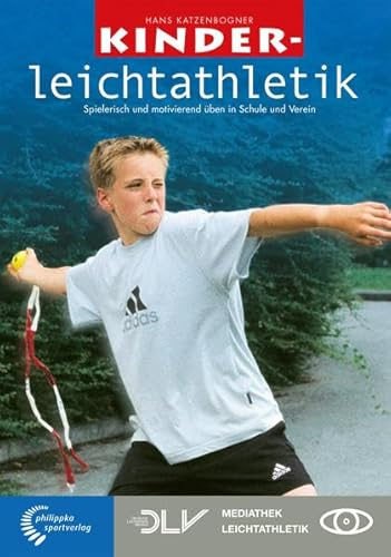 Kinderleichtathletik: Spielerisch und motivierend üben in Schule und Verein (Mediathek Leichtathletik)