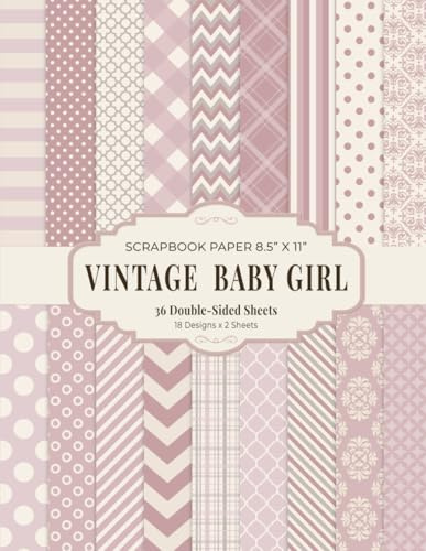 Vintage Baby Girl Scrapbook Paper 8.5” x 11”: Dusty Pink Baby Shower Craft Paper | 18 Patterns | 36 Double-Sided Sheets for Scrapbooking, Journaling and Crafting