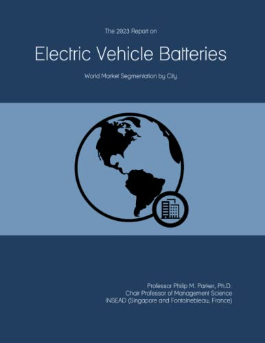The 2023 Report on Electric Vehicle Batteries: World Market Segmentation by City