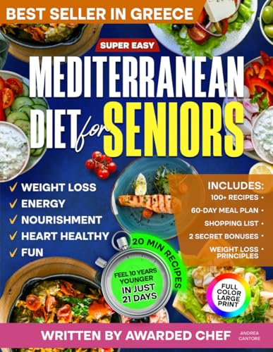Super Easy Mediterranean Diet Cookbook for Seniors: Simple & Healthy Mediterranean Recipes Cookbook for Longevity and Weight Loss - Recipes Book with Meal Plan Written by Italian Chef