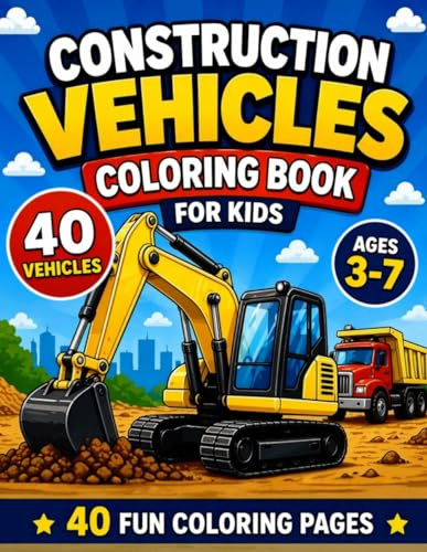 Construction Vehicles Coloring Book for Kids – Big Trucks, Diggers, Cranes and More ages 3-7!: Fun and easy coloring pages for children!