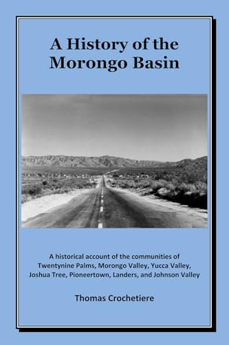 Gateway to the Morongo Basin: A historical timeline for the communities of Morongo Valley, Twentynine Palms, Yucca Valley, Joshua Tree, Pioneertown, Landers, and Johnson Valley