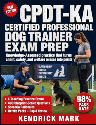 CPDT-KA CERTIFIED PROFESSIONAL DOG TRAINER EXAM PREP: Knowledge-Assessed practice that turns client, safety, and welfare misses into points