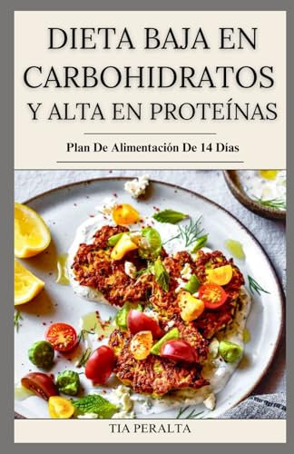 DIETA BAJA EN CARBOHIDRATOS Y ALTA EN PROTEÍNAS: Recetas fáciles y deliciosas bajas en carbohidratos y altas en proteínas para perder peso, desarrollar músculos o mejorar la salud en general.
