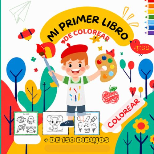 MI PRIMER LIBRO DE COLOREAR: Para Colorear más de 150 dibujos para niños. Actividades educativas con números, letras, animales, formas, objetos y ... de 2 a 6 años. (Colección Pequeños Pasos)