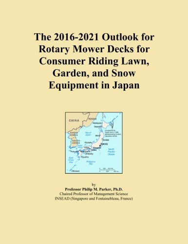 The 2016-2021 Outlook for Rotary Mower Decks for Consumer Riding Lawn, Garden, and Snow Equipment in Japan