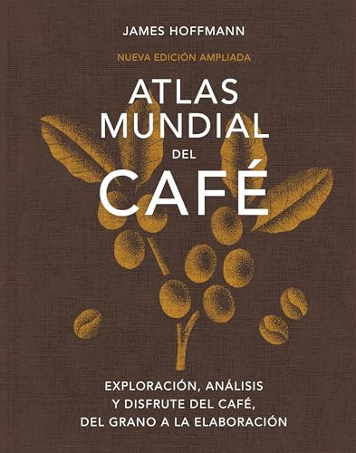 Atlas mundial del café: Exploración, análisis y disfrute del café, del grano a la elaboración