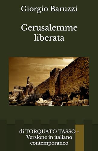 Gerusalemme liberata: di TORQUATO TASSO - Versione in italiano contemporaneo