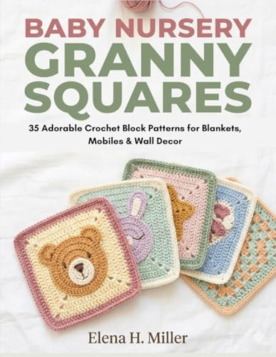 Baby Nursery Granny Squares: 35 Adorable Crochet Block Patterns for Blankets, Mobiles & Wall Decor