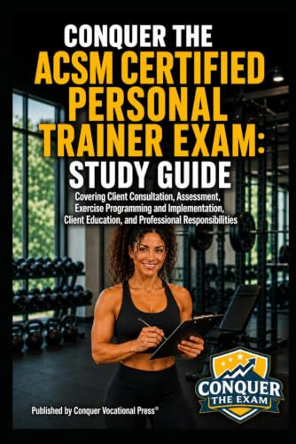 Conquer the ACSM Certified Personal Trainer Exam: Study Guide Covering Client Consultation, Assessment, Exercise Programming and Implementation, ... the Fitness Certification Exam Series)