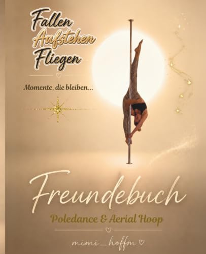 Freundebuch: Poledance & Aerial Hoop: Fallen, Aufstehen, Fliegen: Momente, die bleiben...
