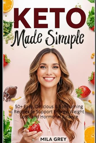 Keto Made Simple for Women: 50+ Easy, Delicious & Fat-Burning Recipes to Support Energy, Weight Loss, and Hormonal Balance